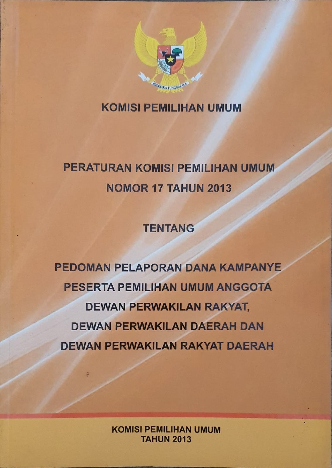 Peraturan Komisi Pemilihan Umum Nomor 17 Tahun 2013 tentang Pedoman Pelaporan Dana Kampanye Peserta Pemilihan Umum Anggota DPR, DPD, DPRD